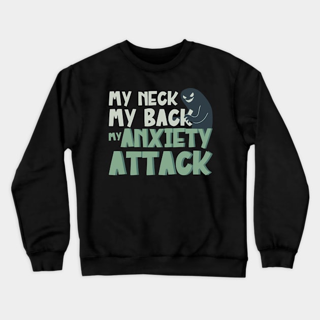 My Neck My Back My Anxiety Attack Ghost Stress Crewneck Sweatshirt by DP Clothing